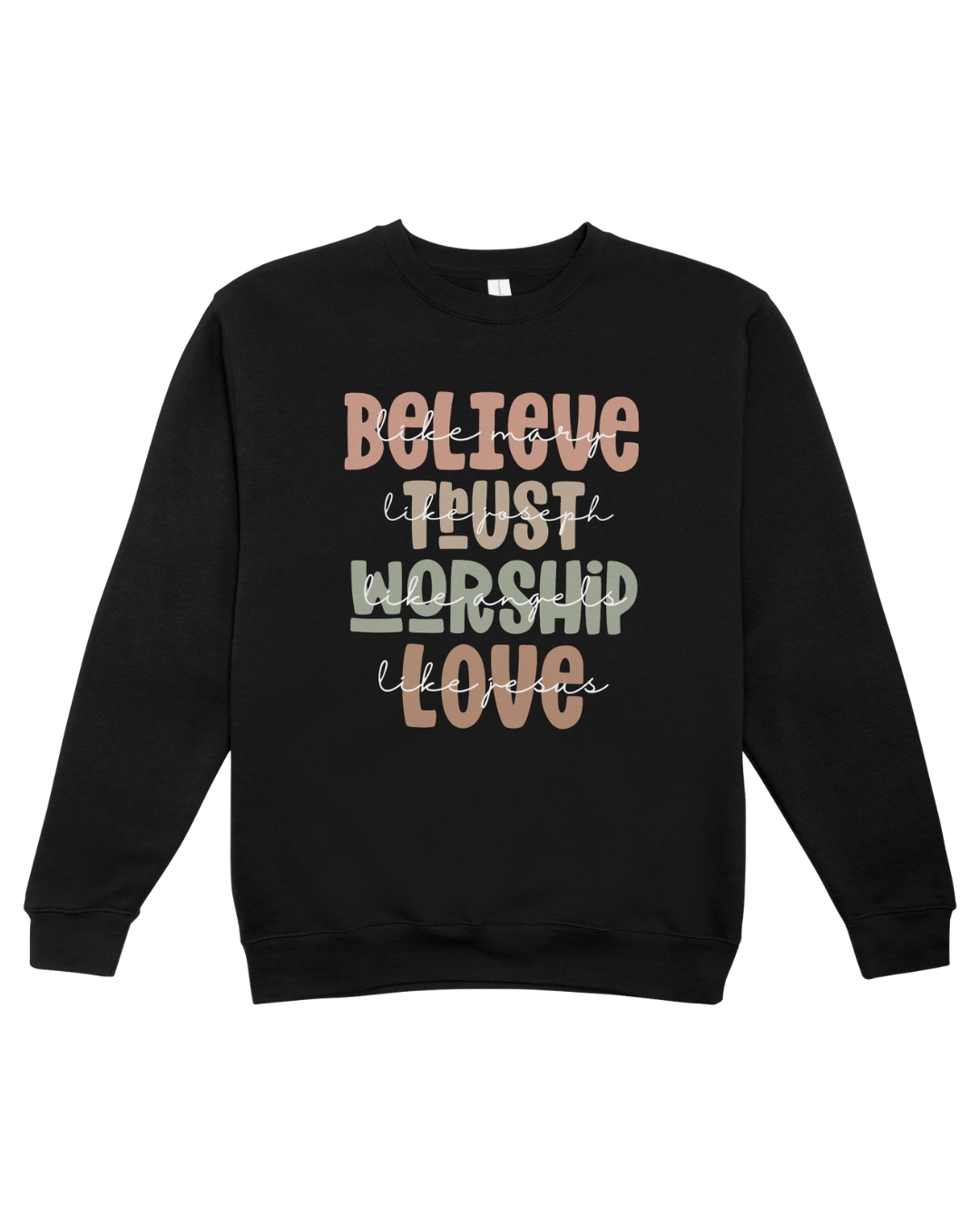 Believe Trust Worship Love Sweatshirt