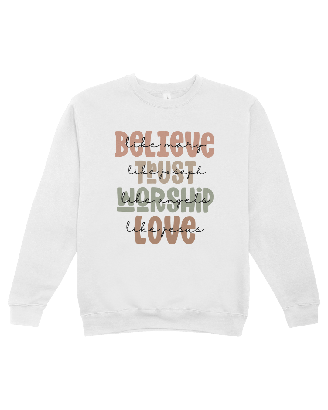 Believe Trust Worship Love Sweatshirt